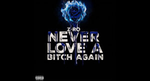 Z-RO - Never Love A Bitch Again