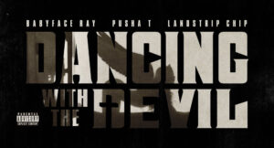 Babyface Ray, Landstrip Chip & Pusha T - Dancing With The Devil