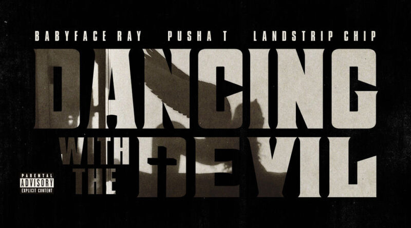 Babyface Ray, Landstrip Chip & Pusha T - Dancing With The Devil