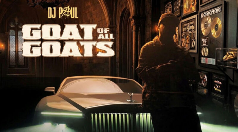 DJ Paul - Goat of All Goats