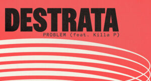 Destrata - Problem Feat Killa P