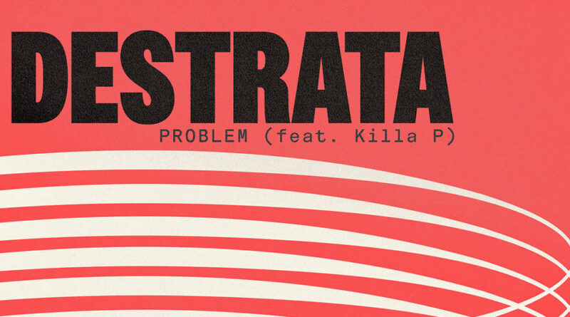 Destrata - Problem Feat Killa P