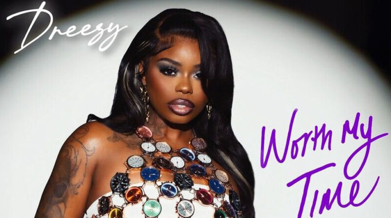 Dreezy - Worth My Time