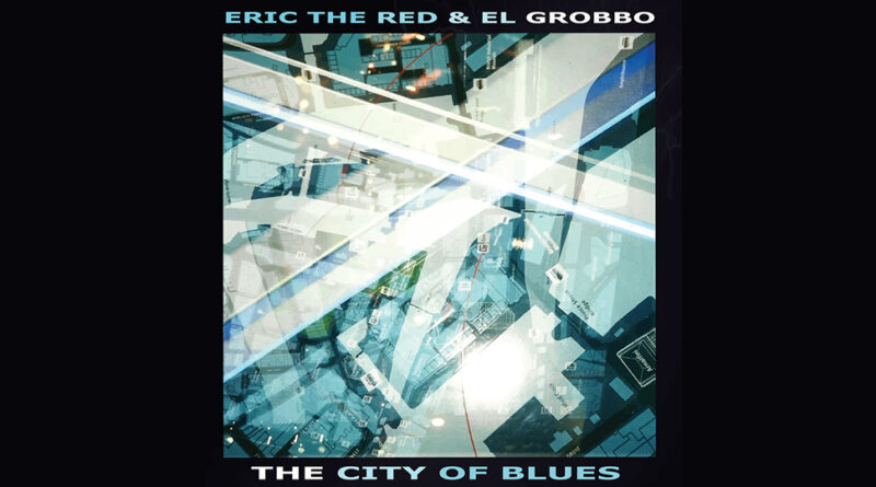 Eric the Red & El Grobbo - The City of Blues