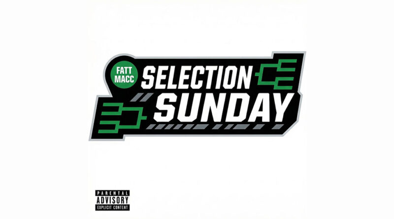 Fatt Macc - Selection Sunday