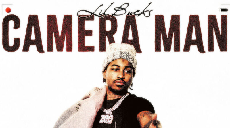 Lil Buckss - Camera Man
