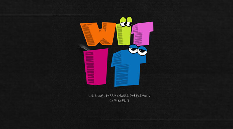 Lil Luke, Parris Chariz & OnBeatMusic - Wit It