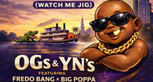 OG's & YN's - Louisiana, Baby! [Watch Me Jig]