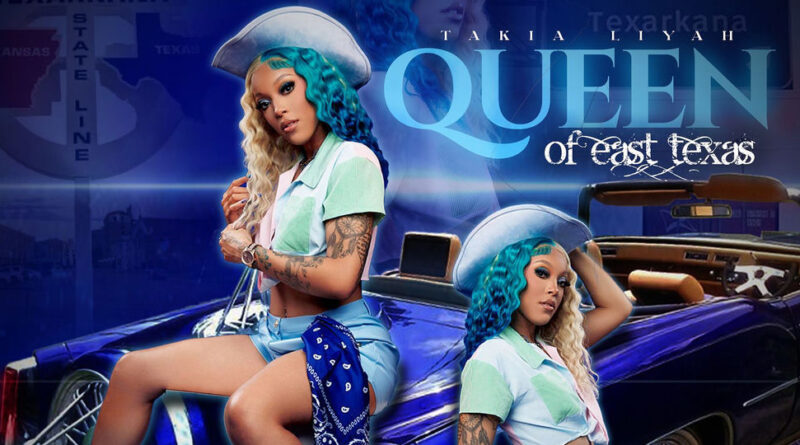Takia Liyah - Queen of East Texas