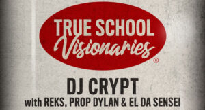 DJ Crypt, REKS, Prop Dylan & El da Sensei - True School Visionaries