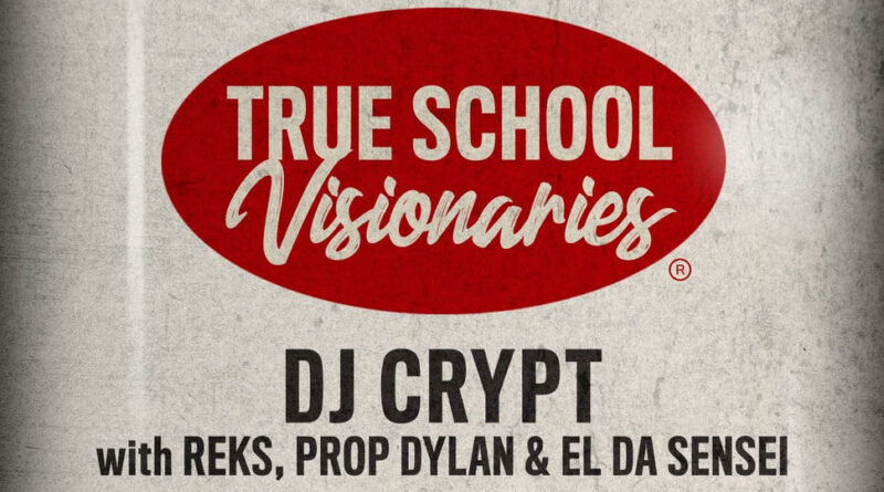 DJ Crypt, REKS, Prop Dylan & El da Sensei - True School Visionaries
