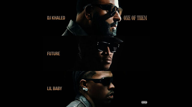 DJ Khaled, Future & Lil Baby - One of Them