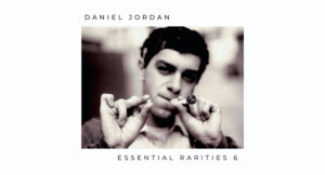 Daniel Jordan - Essential Rarities Volume 6