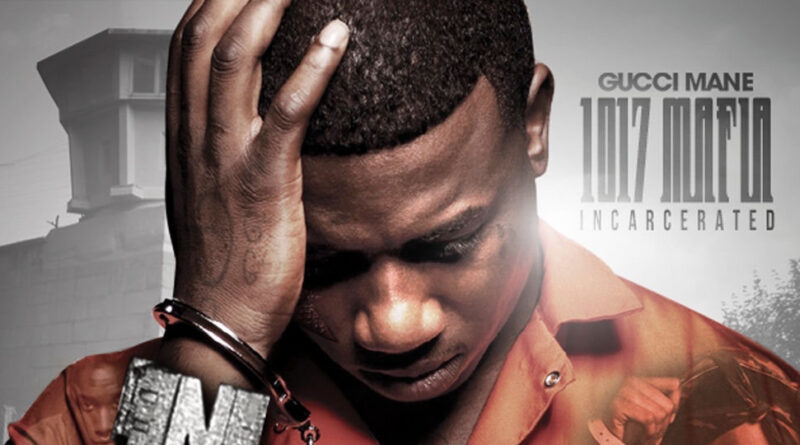 Gucci Mane - 1017 Mafia Incarcereted
