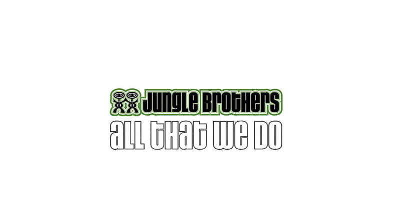 Jungle Brothers - All That We Do