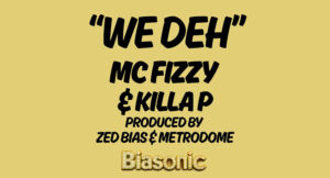 Mc Fizzy & Killa P - We Deh (UKG Vocal Version)