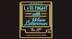 ethemadassassin & D.R.U.G.S. Beats - LATE NIGHT WITH WAVE LETTERMAN (ALBUM)