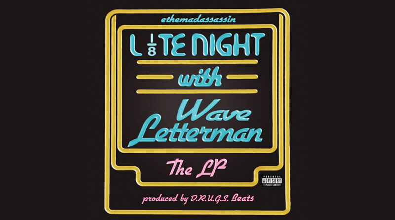 ethemadassassin & D.R.U.G.S. Beats - LATE NIGHT WITH WAVE LETTERMAN (ALBUM)