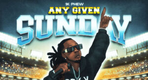 1k Phew - Any Given Sunday