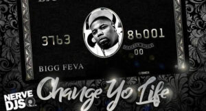 Bigg Feva - Change Yo Life