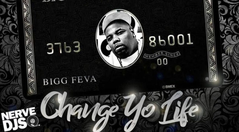 Bigg Feva - Change Yo Life
