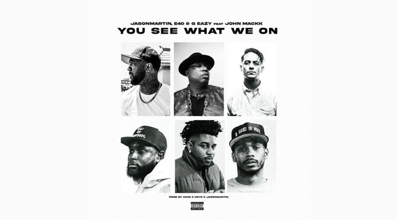 JasonMartin, E-40, &G-Eazy - You See What We On