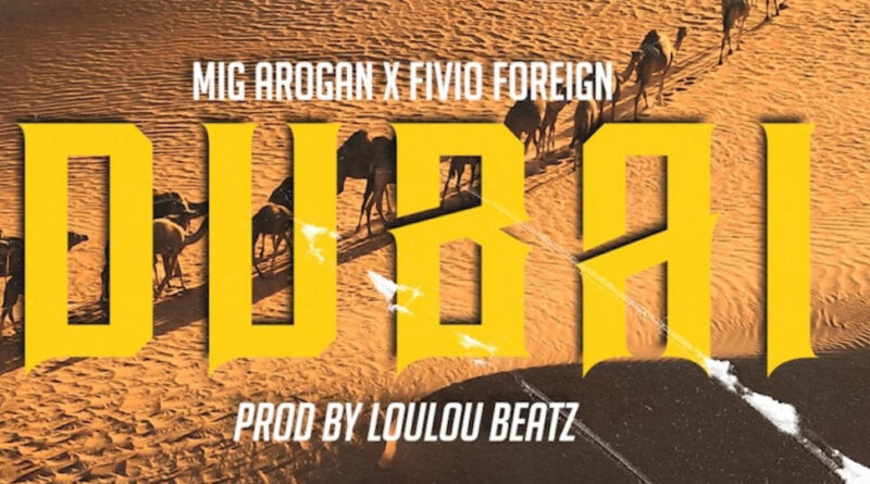 Mig Arogan & Fivio Foreign - Dubaï