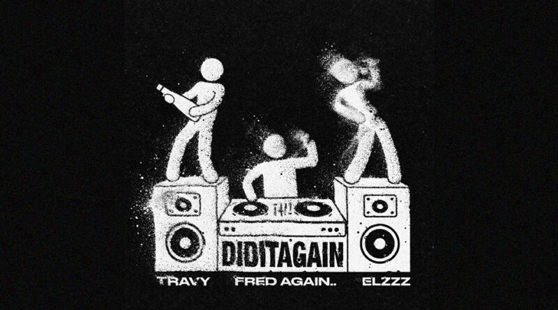Fred again.., Travy & Elzzz - DID IT AGAIN