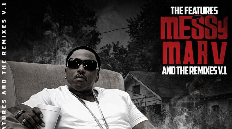 Messy Marv - The Features And The Remixes V.1