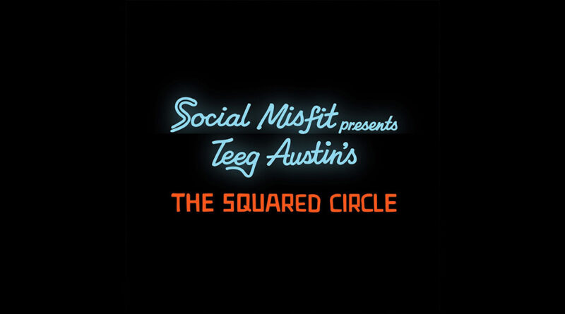 Teeg Austin & Social Misfit - THE SQUARED CIRCLE