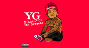 YG - Blame It On The Streets
