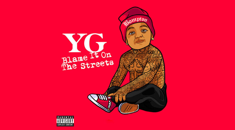 YG - Blame It On The Streets