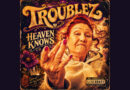 Troublez - Heaven Knows