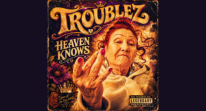 Troublez - Heaven Knows