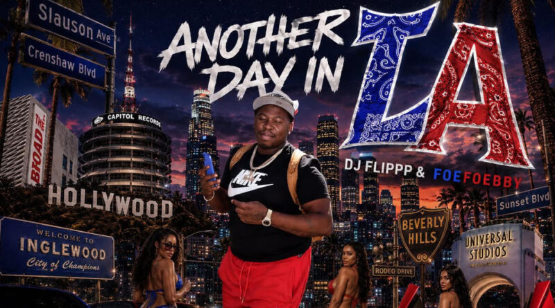 FoeFoebby & DJ Flippp - Another Day In LA