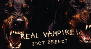 Jdot Breezy - Real Vampire
