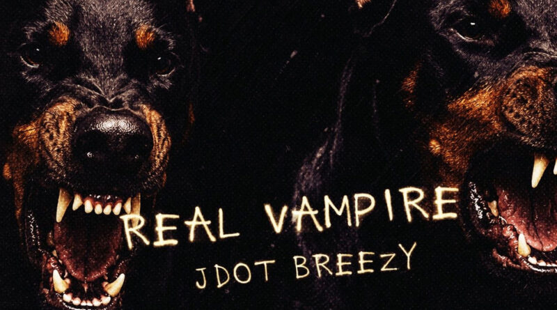 Jdot Breezy - Real Vampire