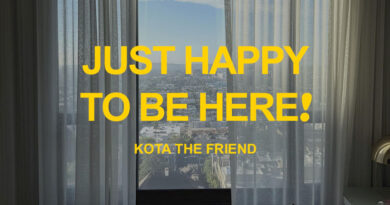 KOTA the Friend - JUST HAPPY TO BE HERE!