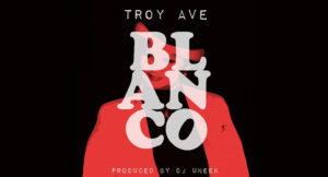 Troy Ave - Blanco