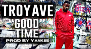 Troy Ave - Good Time