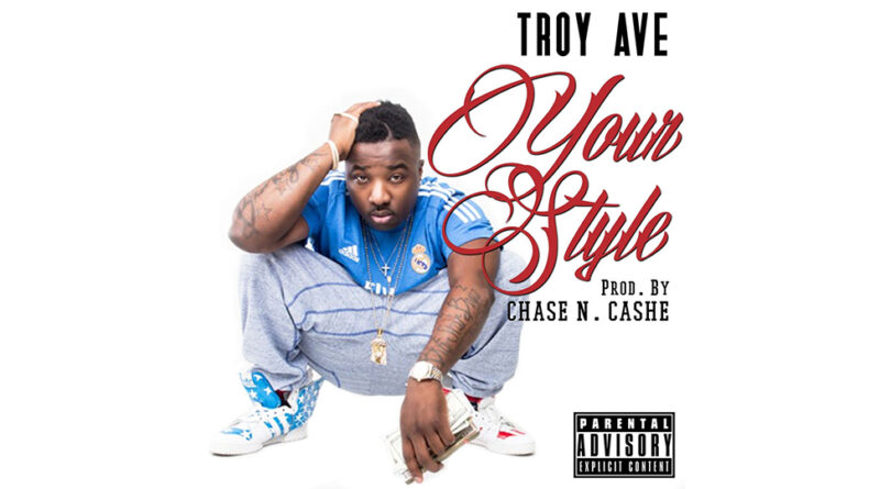 Troy Ave - Your Style