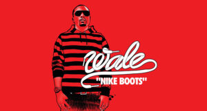 Wale - Nike Boots