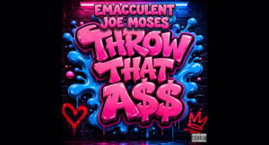 Emacculent & Joe Moses - THROW THAT ASS (REMIX)
