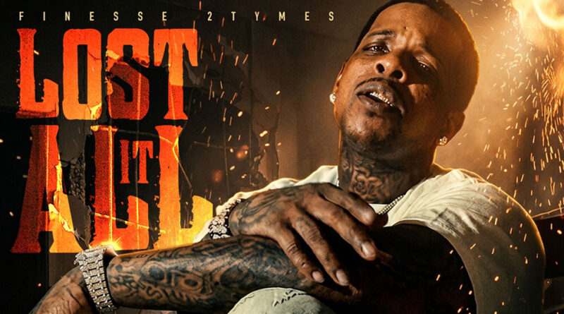 Finesse2tymes - Lost It All