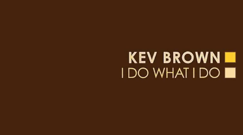 Kev Brown - I DO WHAT I DO