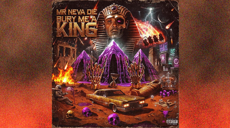 Mr Neva Die - Bury Me a King