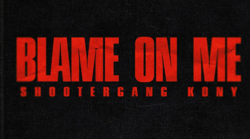 ShooterGang Kony - Blame On Me
