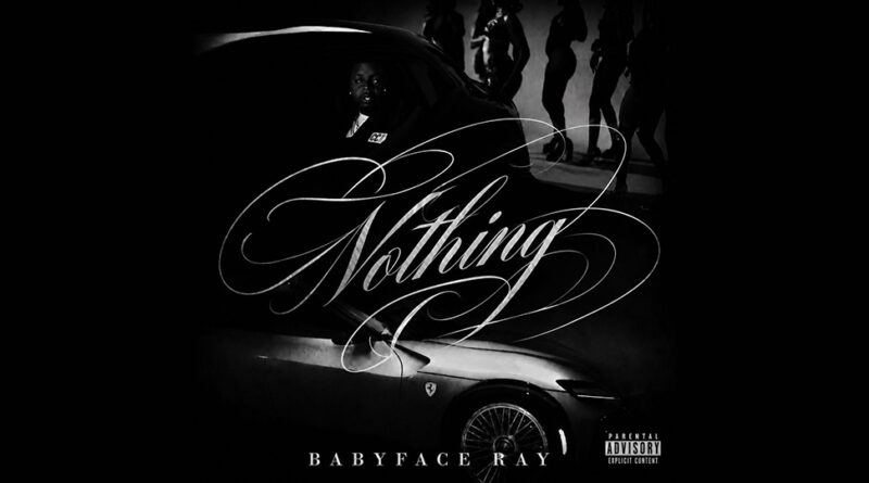 Babyface Ray - Nothing