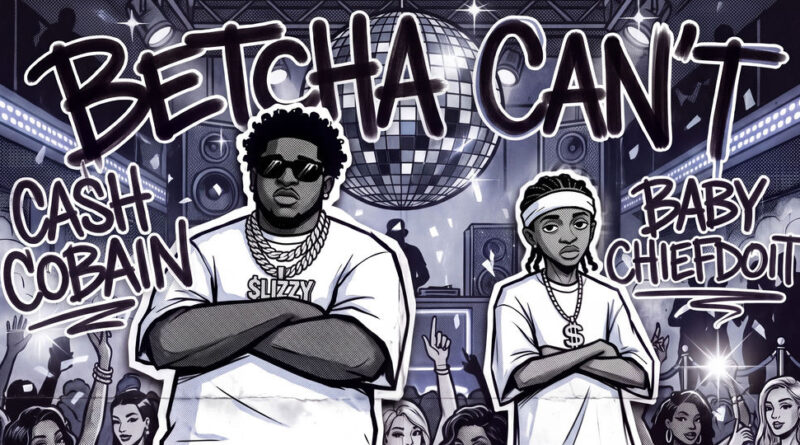 Cash Cobain & BabyChiefDoit - Betcha Can’t