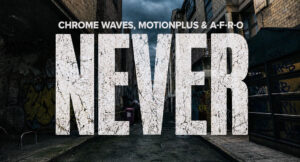 Chrome Waves, A-F-R-O & MotionPlus - Never